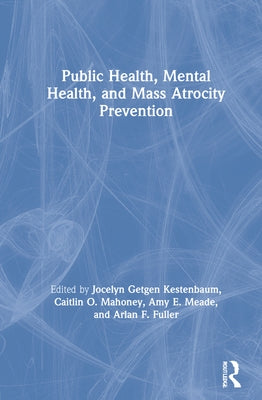 Public Health, Mental Health, and Mass Atrocity Prevention by Kestenbaum, Jocelyn Getgen