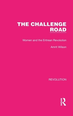 The Challenge Road: Women and the Eritrean Revolution by Wilson, Amrit