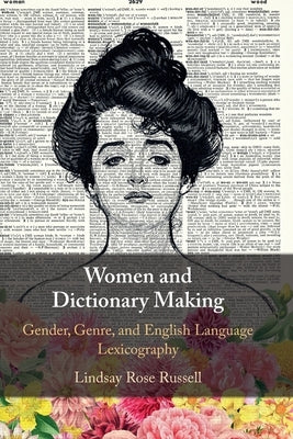 Women and Dictionary-Making: Gender, Genre, and English Language Lexicography by Russell, Lindsay Rose