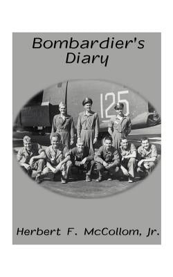 Bombardier's Diary by McCollom, Herb, Jr.