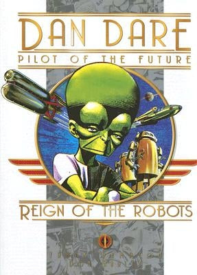 Classic Dan Dare: The Reign of the Robots by Hampson, Frank