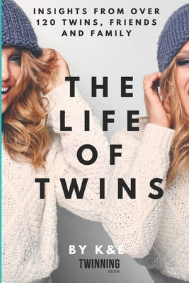 The Life of Twins: Insights from over 120 twins, friends and family by Twinning Store, K. And E.