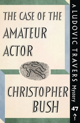 The Case of the Amateur Actor: A Ludovic Travers Mystery by Bush, Christopher