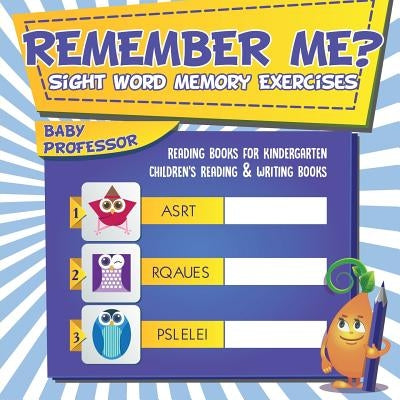 Remember Me? Sight Word Memory Exercises - Reading Books for Kindergarten Children's Reading & Writing Books by Baby Professor