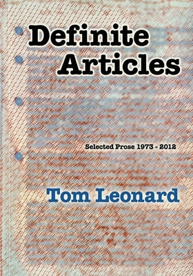 Definite Articles: Selected Prose 1973-2012 by Leonard, Tom