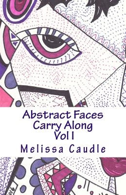 Abstract Faces Carry Along: Adult Coloring Book by Caudle, Melissa