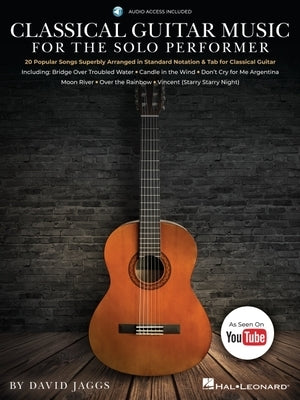 Classical Guitar Music for the Solo Performer: 20 Popular Songs Superbly Arranged in Standard Notation and Tab by David Jaggs by Jaggs, David