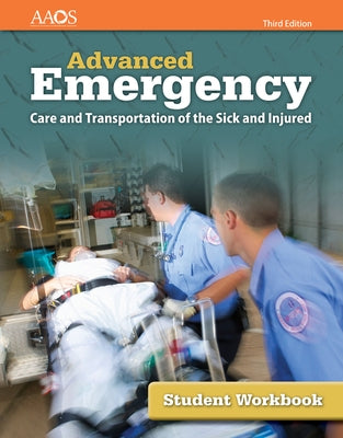 Advanced Emergency Care and Transportation of the Sick and Injured Student Workbook by Aaos