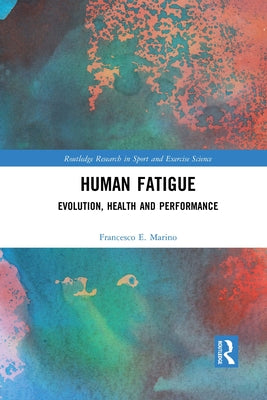 Human Fatigue: Evolution, Health and Performance by Marino, Francesco