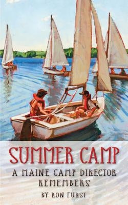 Summer Camp: A Maine Camp Director Remembers by Furst, Ron