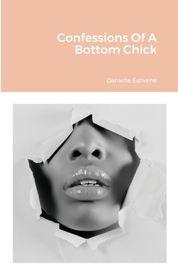 Confessions Of A Bottom Chick by Estivene, Danielle