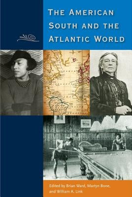 The American South and the Atlantic World by Ward, Brian E.