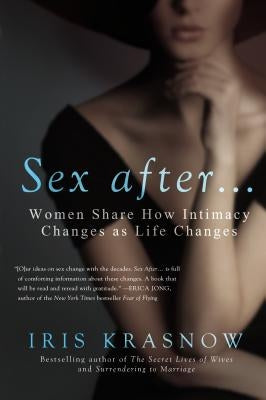 Sex After . . .: Women Share How Intimacy Changes as Life Changes by Krasnow, Iris