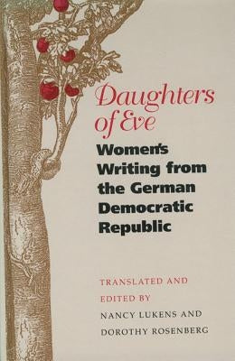 Daughters of Eve: Women's Writing from the German Democratic Republic by Lukens, Nancy