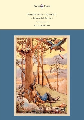 Persian Tales - Volume II - Bakhti R Tales - Illustrated by Hilda Roberts by Lorimer, D. L.
