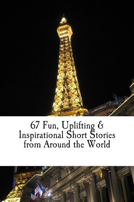 67 Fun, Uplifting, & Inspirational Short Stories from Around the World by Company, Easy Publishing