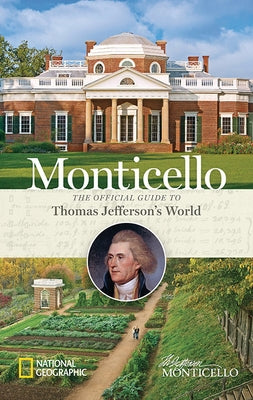 Monticello: The Official Guide to Thomas Jefferson's World by Foundation, Thomas Jefferson