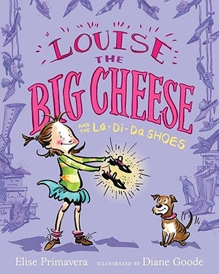 Louise the Big Cheese and the La-Di-Da Shoes by Primavera, Elise