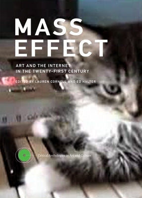 Mass Effect: Art and the Internet in the Twenty-First Century by Cornell, Lauren