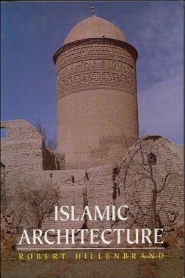Islamic Architecture: Form, Function and Meaning by Hillenbrand, Robert (Professor of Islami
