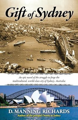 Gift of Sydney: An Epic Novel of the Struggle to Forge the Multicultural, World-Class City of Sydney, Australia by Richards, D. Manning