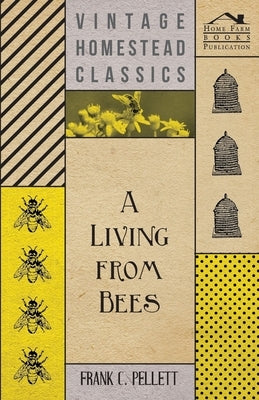 A Living From Bees by Pellett, Frank C.