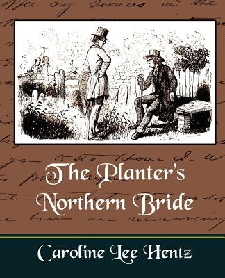 The Planter's Northern Bride by Caroline Lee Hentz, Caroline Lee Hen