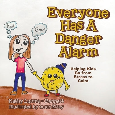 Everyone Has A Danger Alarm: Helping Kids Go from Stress to Calm by Luoma -. Bennett, Kathy