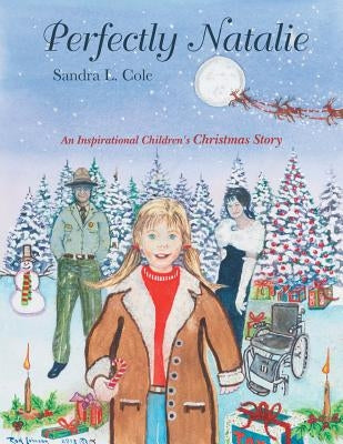 Perfectly Natalie: An Inspirational Children's Christmas Story by Cole, Sandra L.