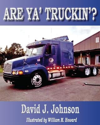 Are Ya' Truckin'? by Johnson, David J.