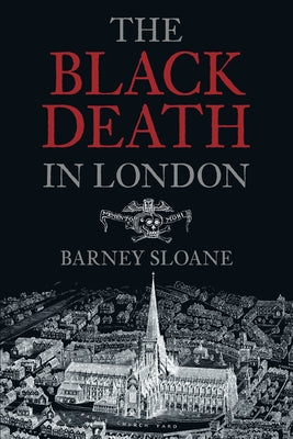 The Black Death in London by Sloane, Barnie
