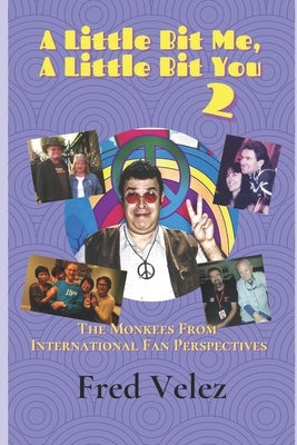 A Little Bit Me, A Little Bit You 2: The Monkees From International Fan Perspectives by Velez, Fred