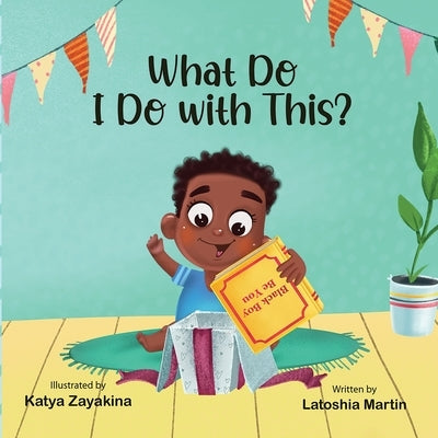 What Do I Do with This? by Martin, Latoshia