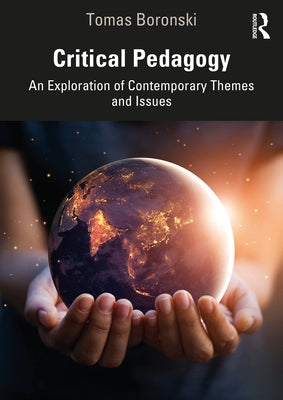 Critical Pedagogy: An Exploration of Contemporary Themes and Issues by Boronski, Tomas