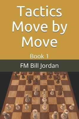 Tactics Move by Move: Book 1 by Jordan, Bill