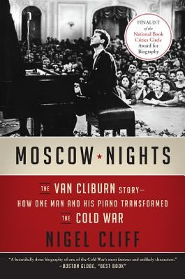 Moscow Nights: The Van Cliburn Story--How One Man and His Piano Transformed the Cold War by Cliff, Nigel