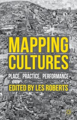Mapping Cultures: Place, Practice, Performance by Roberts, L.