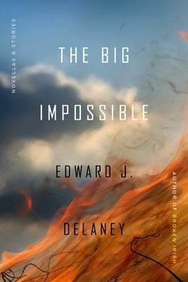 The Big Impossible: Novellas + Stories by Delaney, Edward J.