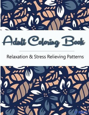 Adult Coloring Book: Coloring Books For Adults, Coloring Books for Grown ups: Relaxation & Stress Relieving Patterns by Suwannawat, Tanakorn