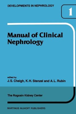 Manual of Clinical Nephrology of the Rogosin Kidney Center by Cheigh, J. S.