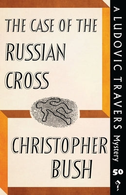 The Case of the Russian Cross: A Ludovic Travers Mystery by Bush, Christopher