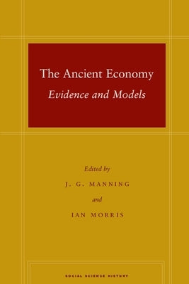 The Ancient Economy: Evidence and Models by Manning, J. G.
