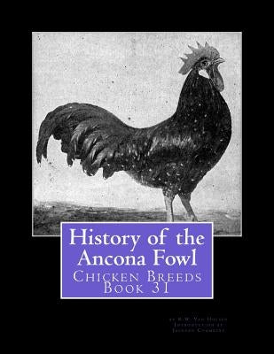 History of the Ancona Fowl: Chicken Breeds Book 31 by Chambers, Jackson