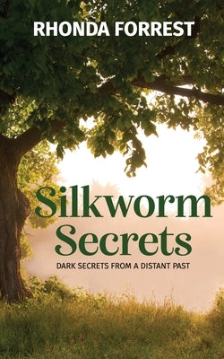 Silkworm Secrets - Dark Secrets from a Distant Past by Forrest, Rhonda