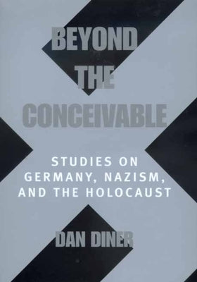 Beyond the Conceivable: Studies on Germany, Nazism, and the Holocaustvolume 20 by Diner, Dan