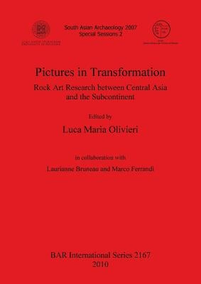 Pictures in Transformation: Rock Art Research between Central Asia and the Subcontinent by Olivieri, Luca Maria