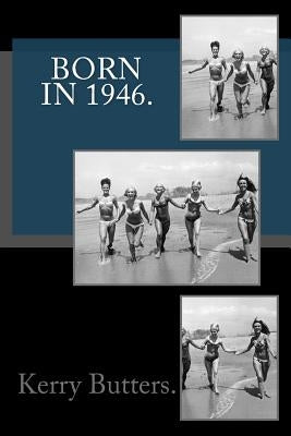 Born in 1946 by Butters, Kerry