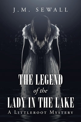 The Legend of the Lady in the Lake: A Littleroot Mystery by Sewall, J. M.