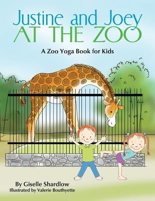 Justine and Joey at the Zoo: A Zoo Yoga Book for Kids by Bouthyette, Valerie