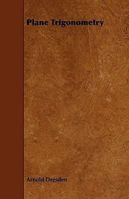 Plane Trigonometry by Dresden, Arnold